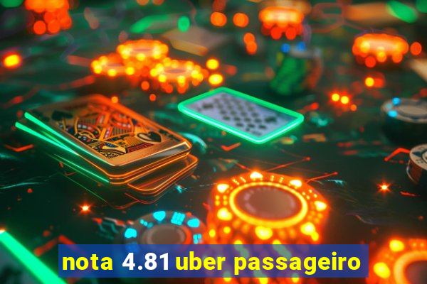 nota 4.81 uber passageiro